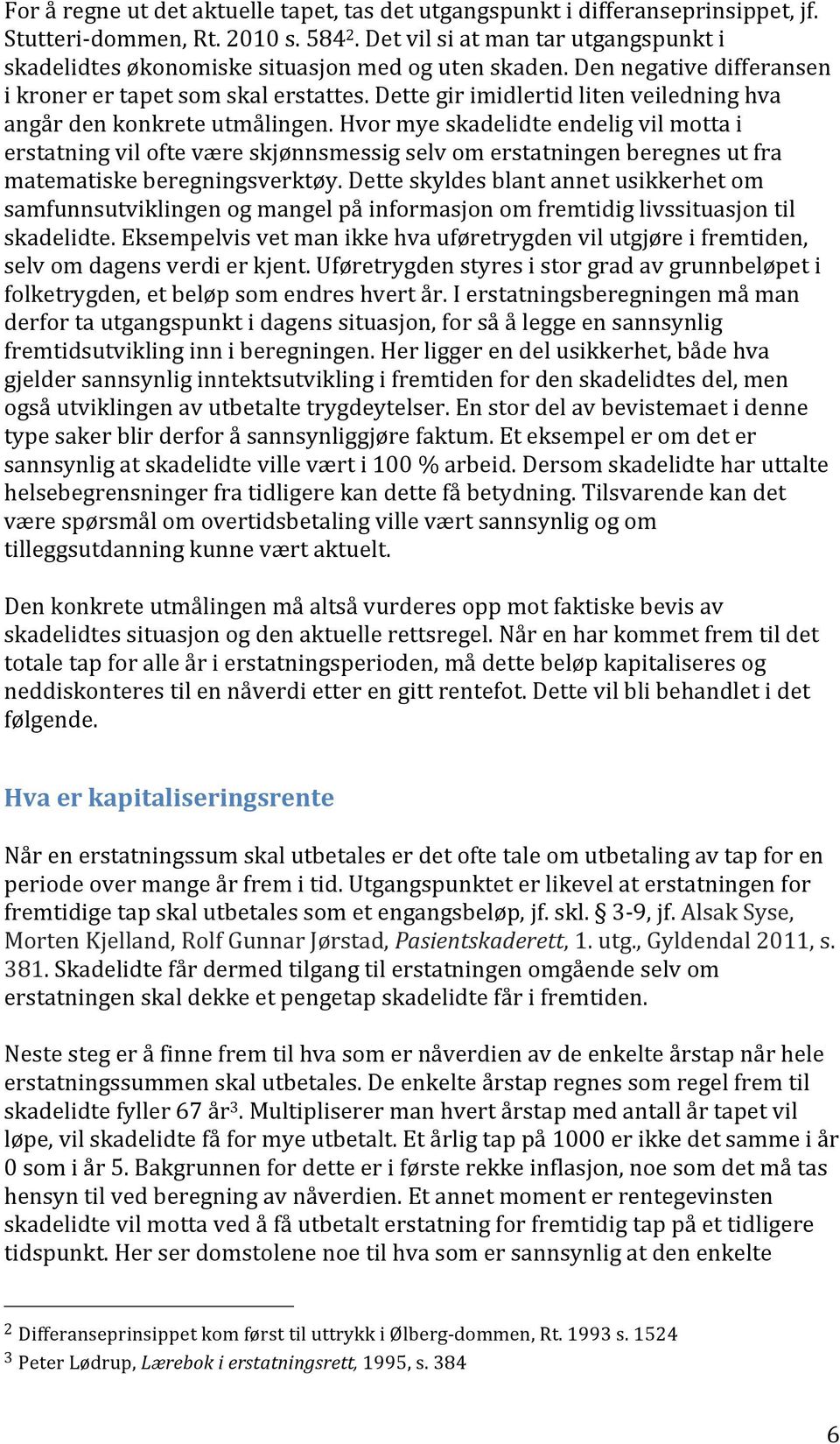 Dette gir imidlertid liten veiledning hva angår den konkrete utmålingen.