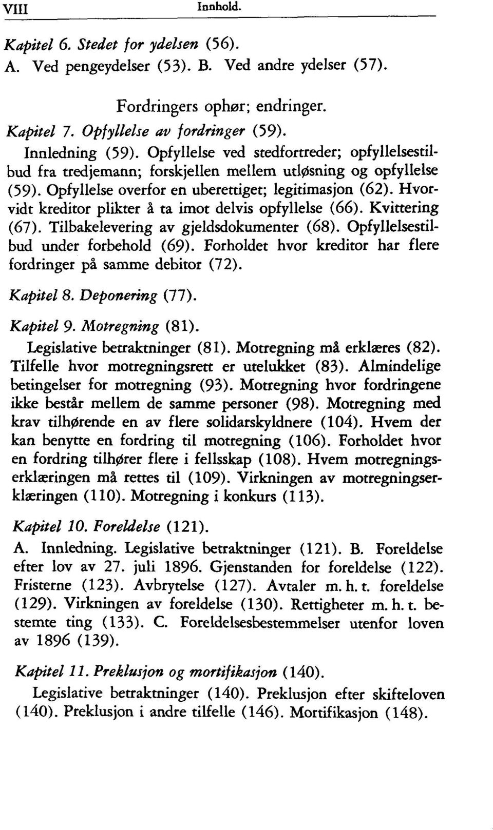 Hvorvidt kreditor plikter å ta imot delvis opfyllelse (66). Kvittering (67). Tilbakelevering av gjeldsdokumenter (68). Opfyllelsestilbud under forbehold (69).