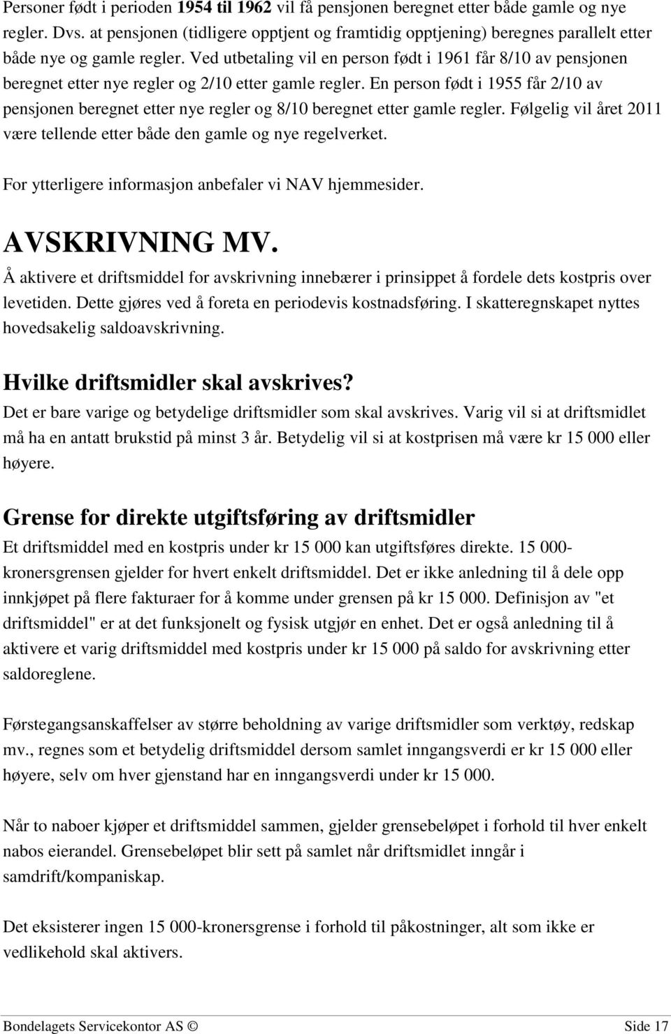 Ved utbetaling vil en person født i 1961 får 8/10 av pensjonen beregnet etter nye regler og 2/10 etter gamle regler.