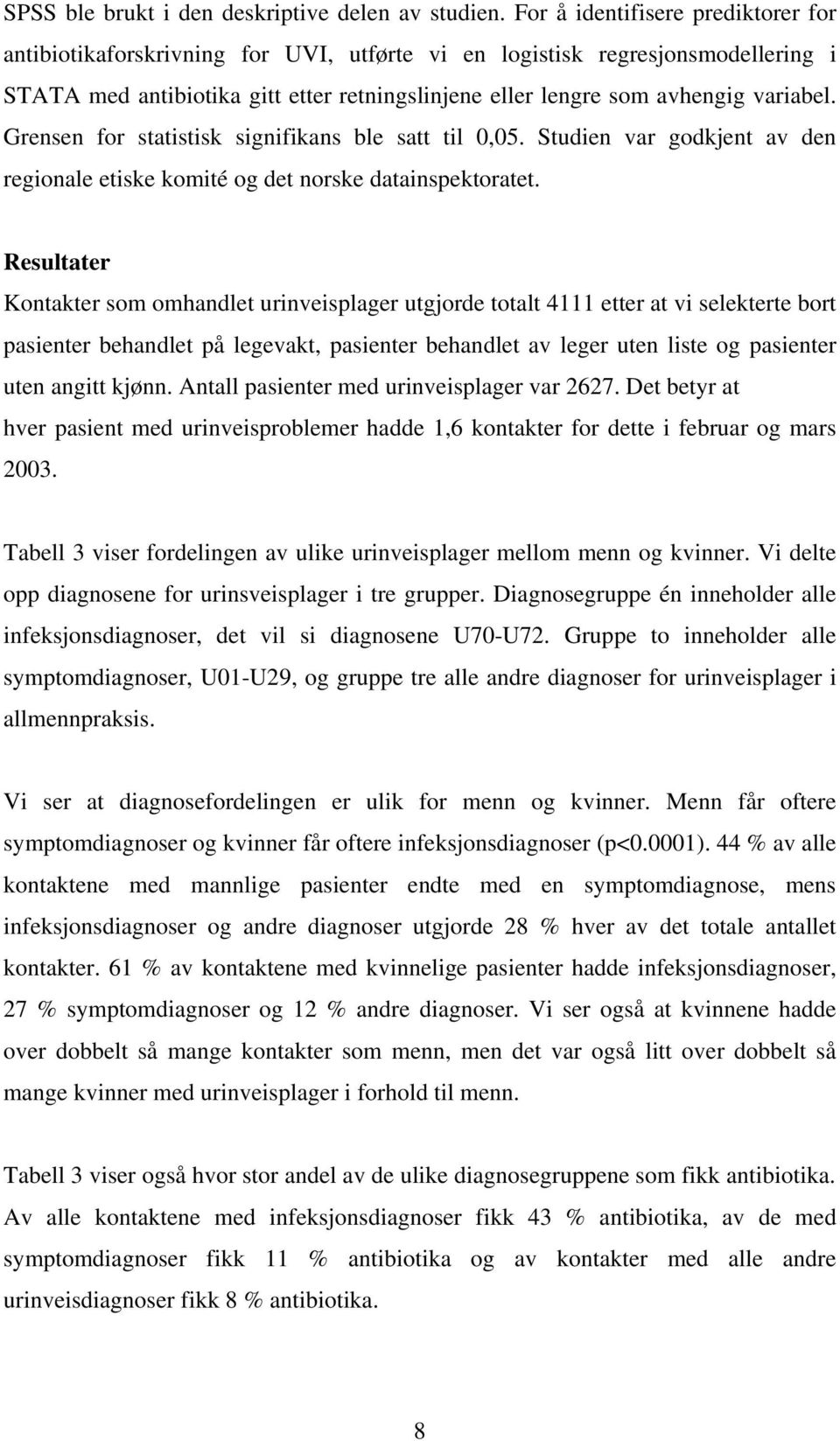 Grensen for statistisk signifikans ble satt til 0,05. Studien var godkjent av den regionale etiske komité og det norske datainspektoratet.