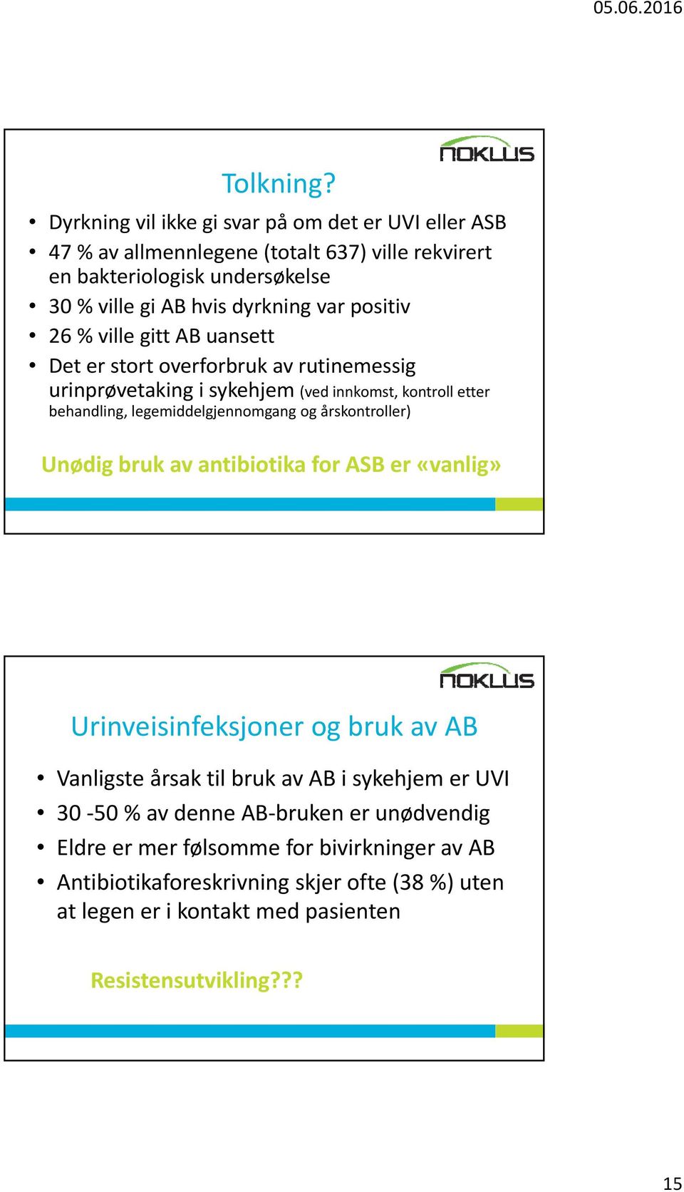 positiv 26 % ville gitt AB uansett Det er stort overforbruk av rutinemessig urinprøvetaking i sykehjem (ved innkomst, kontroll etter behandling, legemiddelgjennomgang og