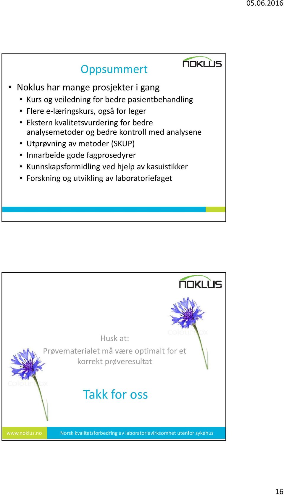 fagprosedyrer Kunnskapsformidling ved hjelp av kasuistikker Forskning og utvikling av laboratoriefaget Husk at: Prøvematerialet må