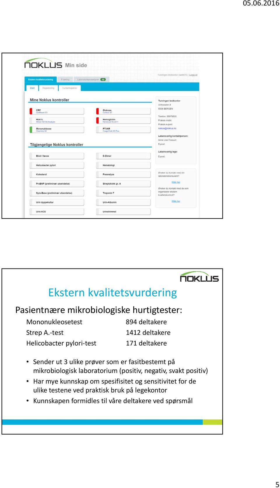 fasitbestemt på mikrobiologisk laboratorium (positiv, negativ, svakt positiv) Har mye kunnskap om