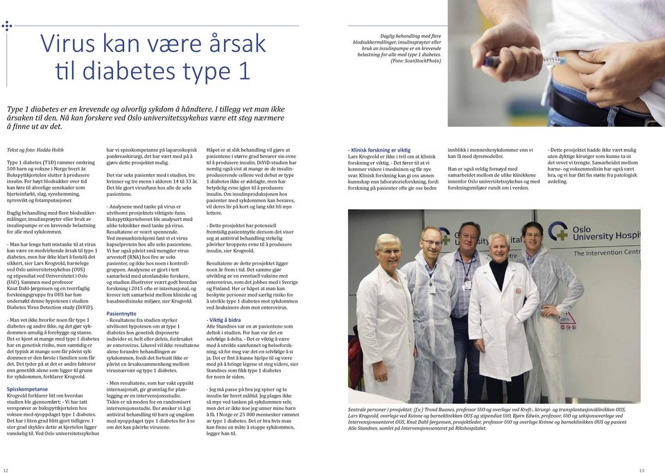 Nå kan forskere ved Oslo universitetssykehus være ett steg nærmere å finne ut av det. Tekst og foto: Hedda Holth Type 1 diabetes (T1D) rammer omkring 500 barn og voksne i Norge hvert år.