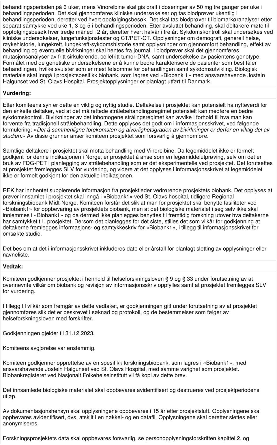 Det skal tas blodprøver til biomarkøranalyser etter separat samtykke ved uke 1, 3 og 5 i behandlingsperioden.