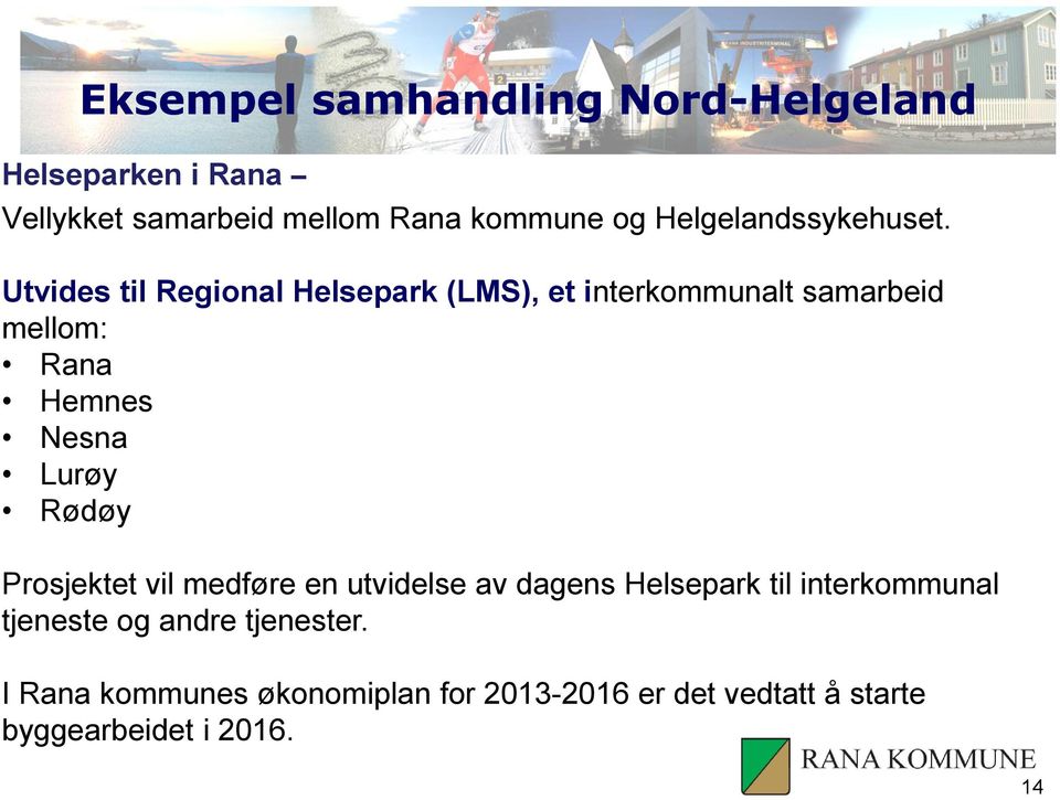 Utvides til Regional Helsepark (LMS), et interkommunalt samarbeid mellom: Rana Hemnes Nesna Lurøy Rødøy