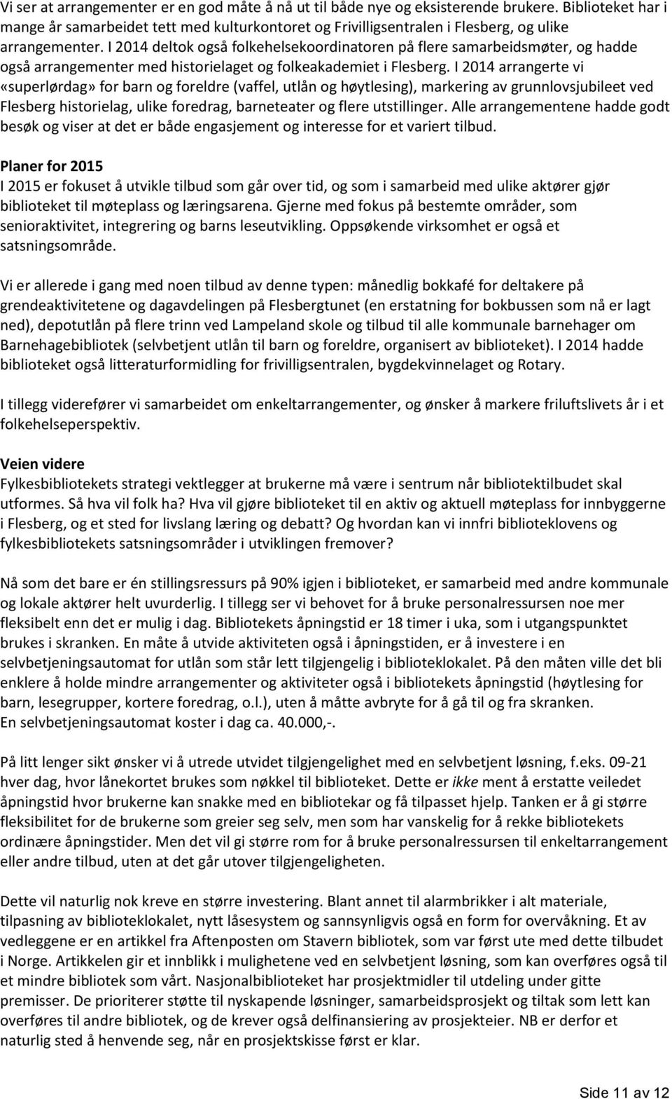 I 2014 deltok også folkehelsekoordinatoren på flere samarbeidsmøter, og hadde også arrangementer med historielaget og folkeakademiet i Flesberg.