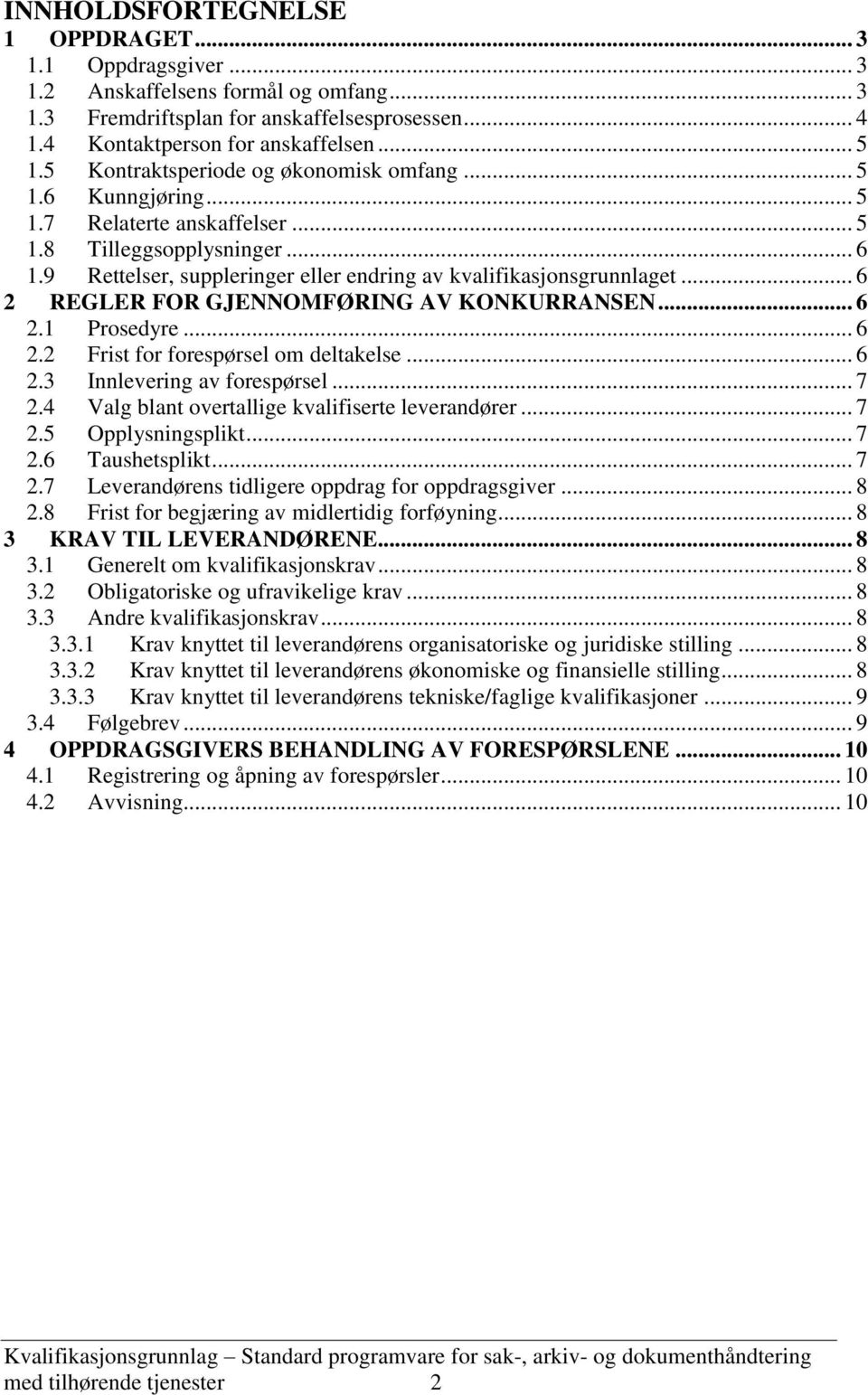 .. 6 2 REGLER FOR GJENNOMFØRING AV KONKURRANSEN... 6 2.1 Prosedyre... 6 2.2 Frist for forespørsel om deltakelse... 6 2.3 Innlevering av forespørsel... 7 2.