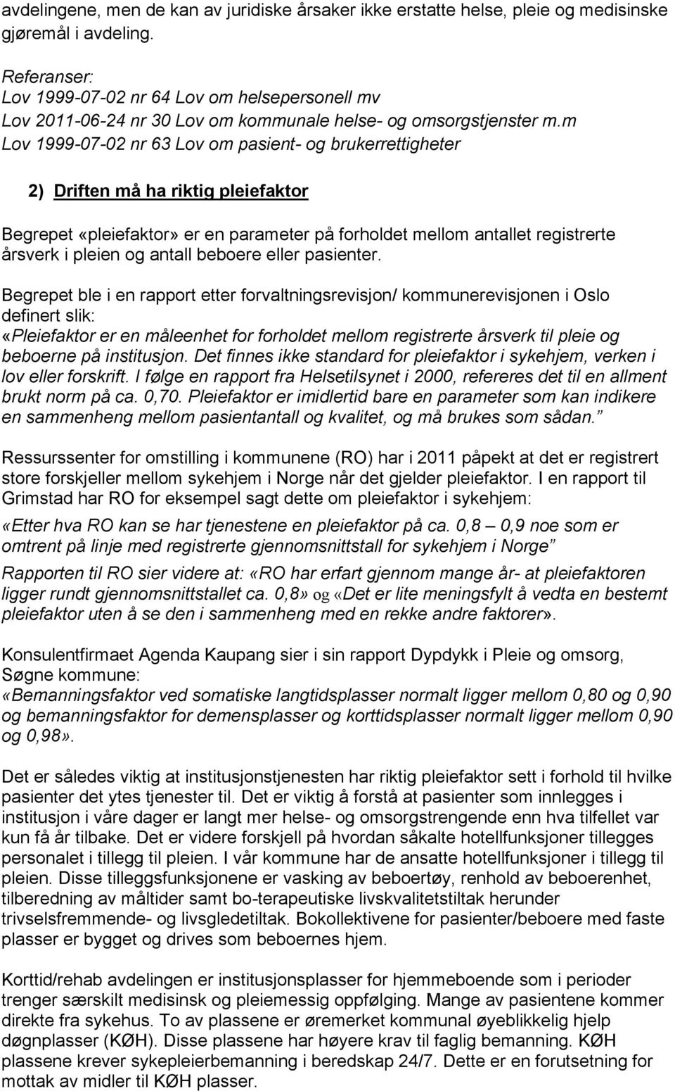 m Lov 1999-07-02 nr 63 Lov om pasient- og brukerrettigheter 2) Driften må ha riktig pleiefaktor Begrepet «pleiefaktor» er en parameter på forholdet mellom antallet registrerte årsverk i pleien og