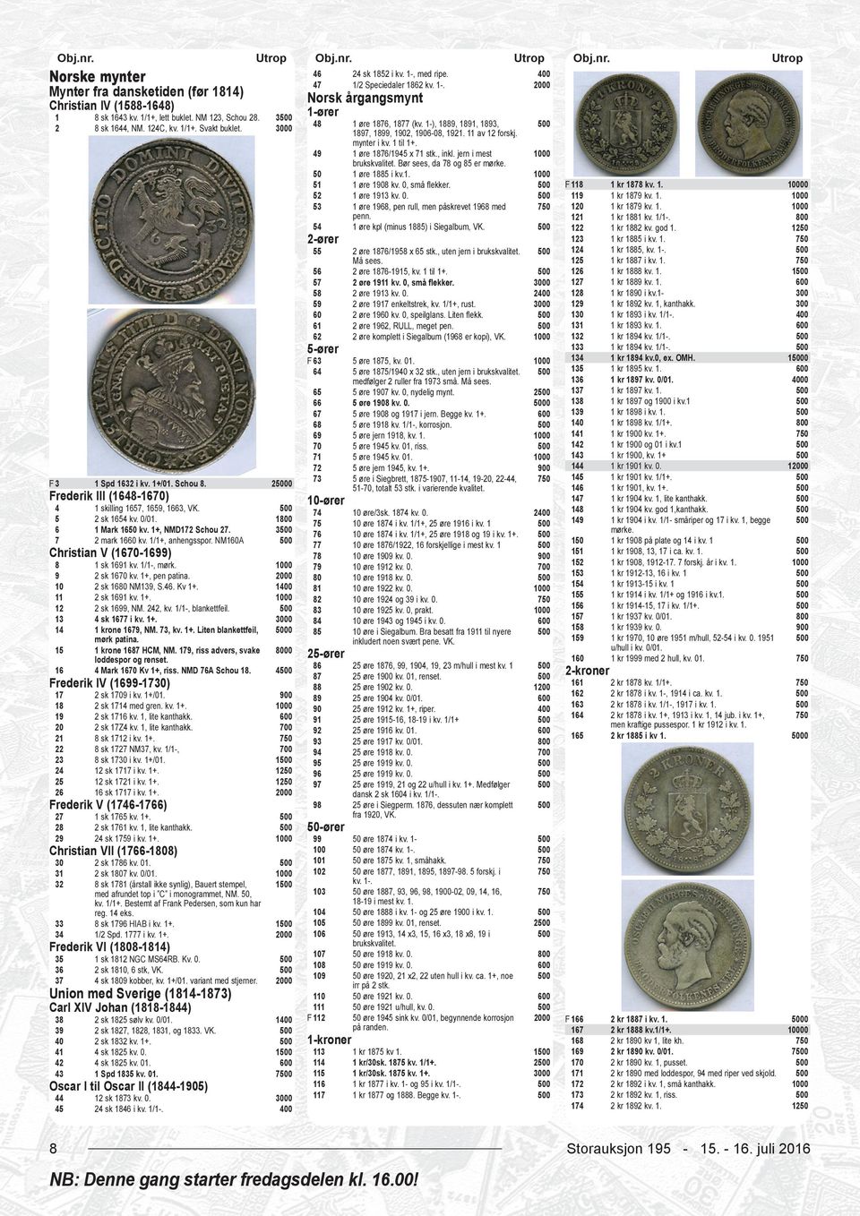 1 Mark 1 kv. 1+, NMD172 Schou 27. 2 mark 1660 kv. 1/1+, anhengsspor. NM160A 1 3 8 9 10 11 12 13 14 0 1 0 0 16 1 sk 1691 kv. 1/1-, mørk. 2 sk 1670 kv. 1+, pen patina. 2 sk 1680 NM139, S.46. Kv 1+.