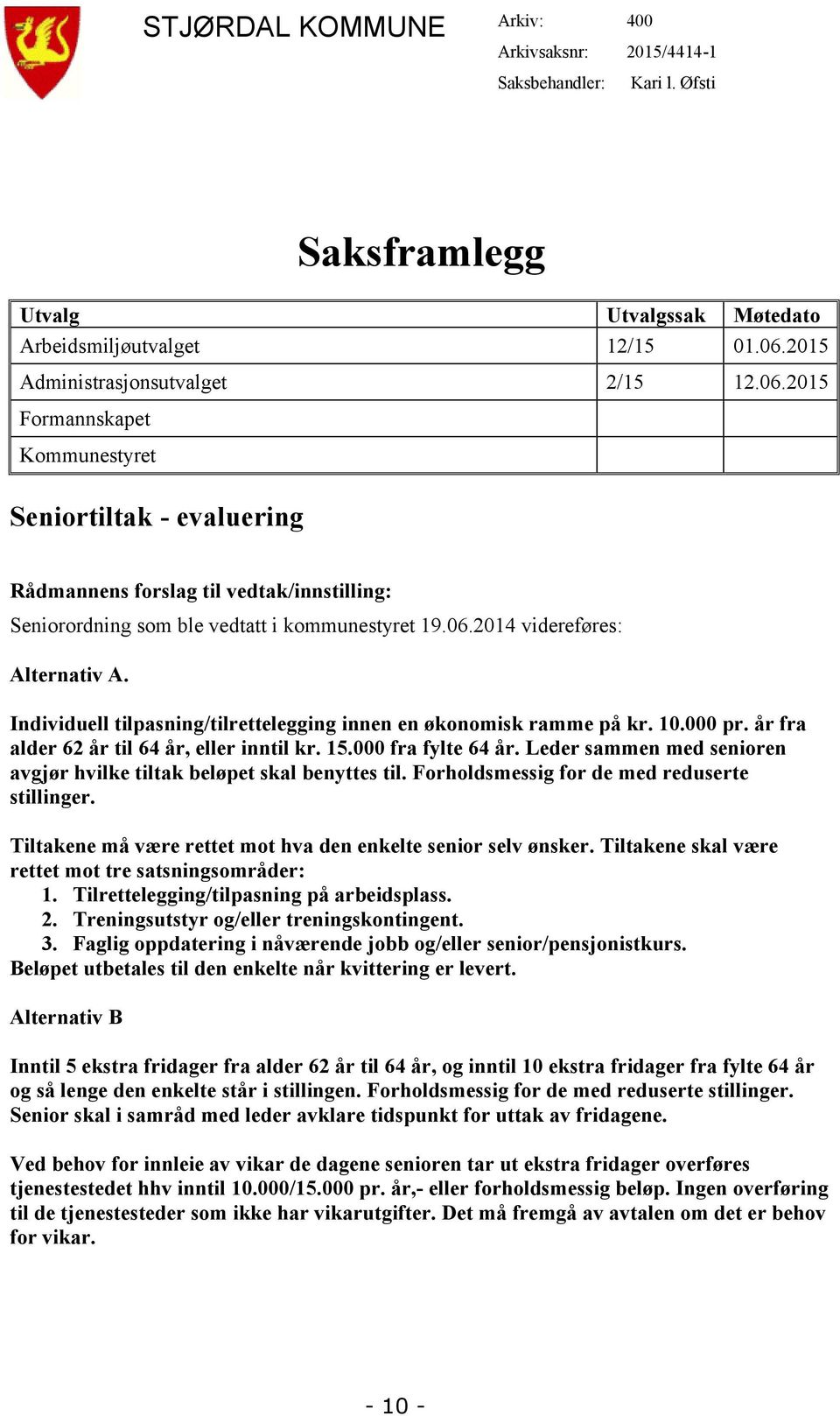 Individuell tilpasning/tilrettelegging innen en økonomisk ramme på kr. 10.000 pr. år fra alder 62 år til 64 år, eller inntil kr. 15.000 fra fylte 64 år.