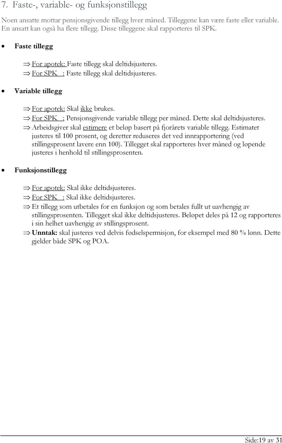 For SPK : Pensjonsgivende variable tillegg per måned. Dette skal deltidsjusteres. Arbeidsgiver skal estimere et beløp basert på fjorårets variable tillegg.