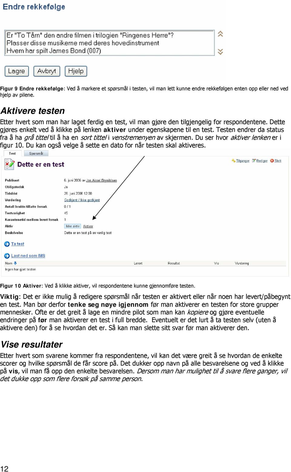 Testen endrer da status fra å ha grå tittel til å ha en sort tittel i venstremenyen av skjermen. Du ser hvor aktiver lenken er i figur 10.