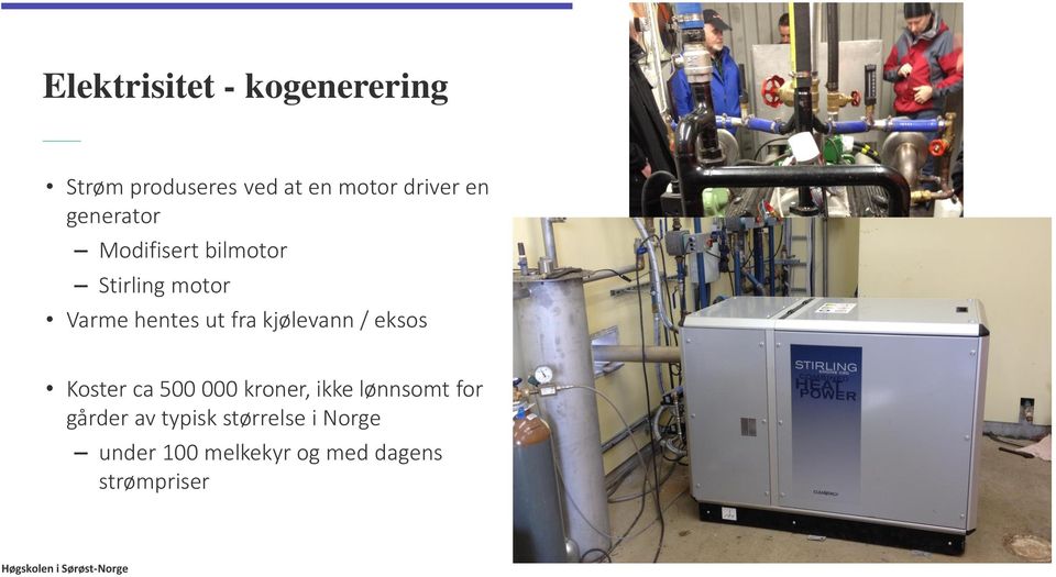 kjølevann / eksos Koster ca 500 000 kroner, ikke lønnsomt for gårder