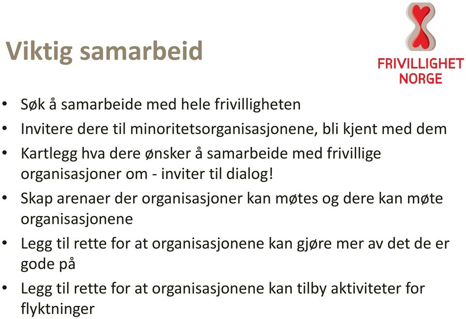 Skap arenaer der organisasjoner kan møtes og dere kan møte organisasjonene Legg til rette for at