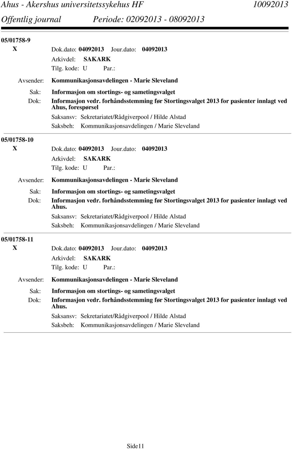 05/01758-10 X Dok.dato: 04092013 Jour.dato: 04092013 Tilg. kode: U Par.: Kommunikasjonsavdelingen - Marie Sleveland Informasjon om stortings- og sametingsvalget Informasjon vedr.