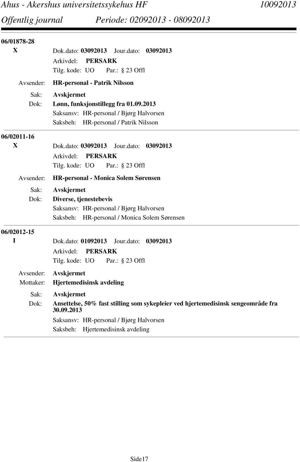 dato: 03092013 HR-personal - Monica Solem Sørensen Diverse, tjenestebevis Saksansv: HR-personal / Bjørg Halvorsen Saksbeh: HR-personal / Monica Solem Sørensen