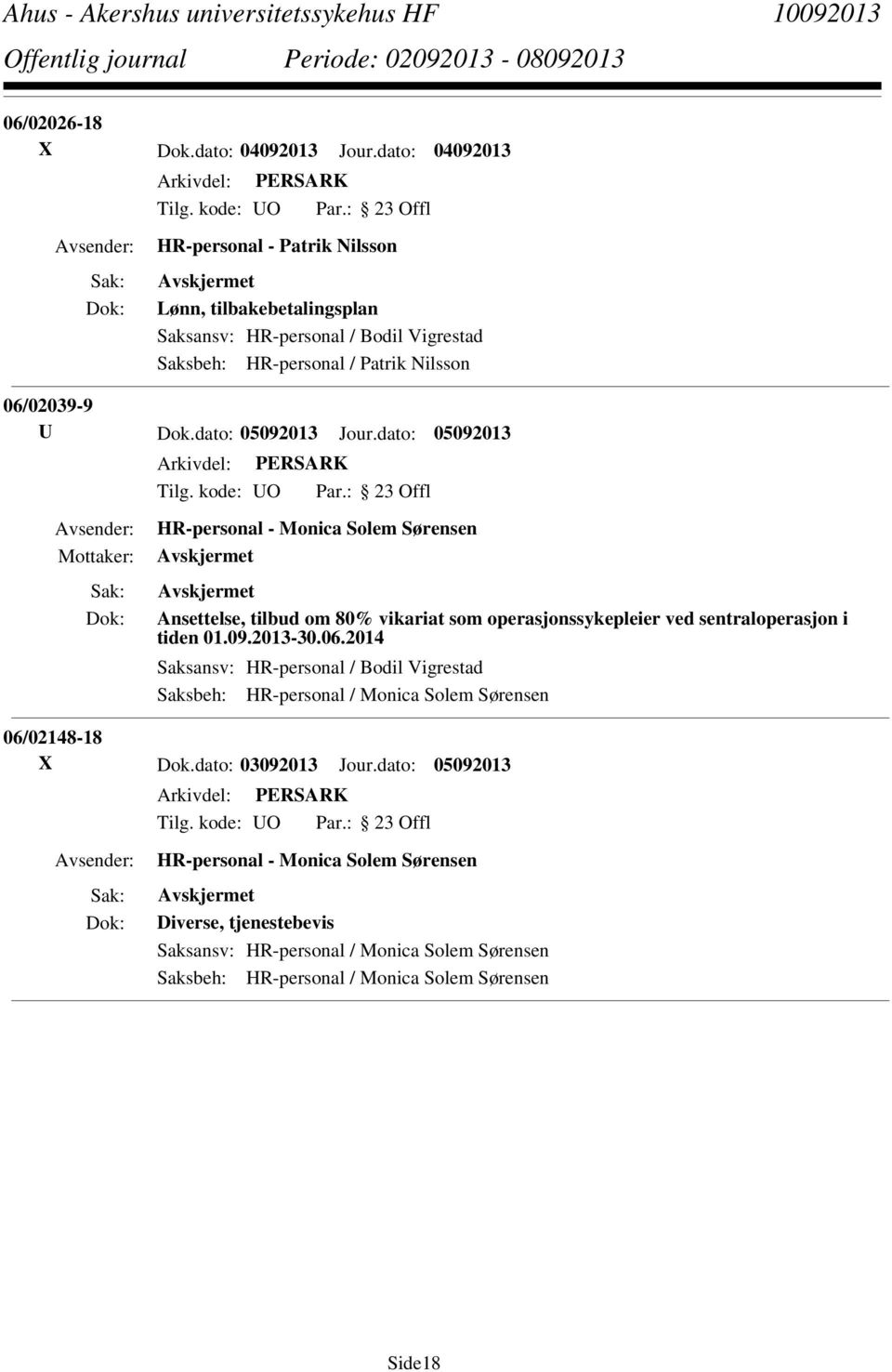 dato: 05092013 Jour.dato: 05092013 HR-personal - Monica Solem Sørensen Ansettelse, tilbud om 80% vikariat som operasjonssykepleier ved sentraloperasjon i tiden 01.09.2013-30.