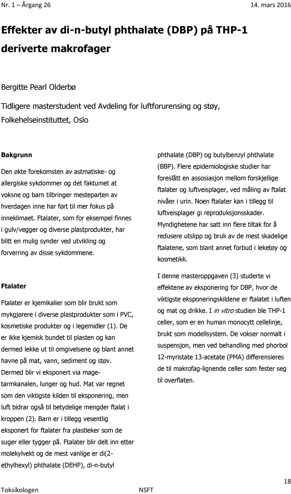 Ftalater, som for eksempel finnes i gulv/vegger og diverse plastprodukter, har blitt en mulig synder ved utvikling og forverring av disse sykdommene.