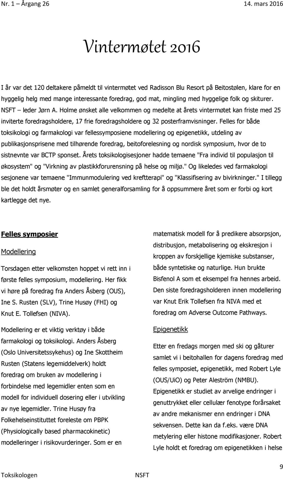 Felles for både toksikologi og farmakologi var fellessymposiene modellering og epigenetikk, utdeling av publikasjonsprisene med tilhørende foredrag, beitoforelesning og nordisk symposium, hvor de to