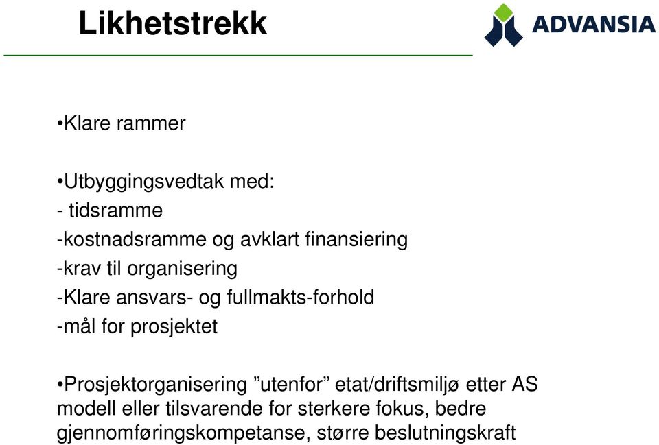 -mål for prosjektet Prosjektorganisering utenfor etat/driftsmiljø etter AS modell