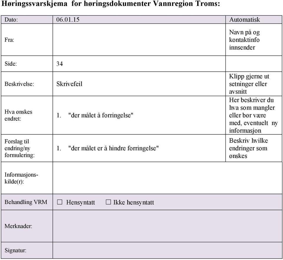 Skrivefeil 1. "der målet å forringelse" 1.