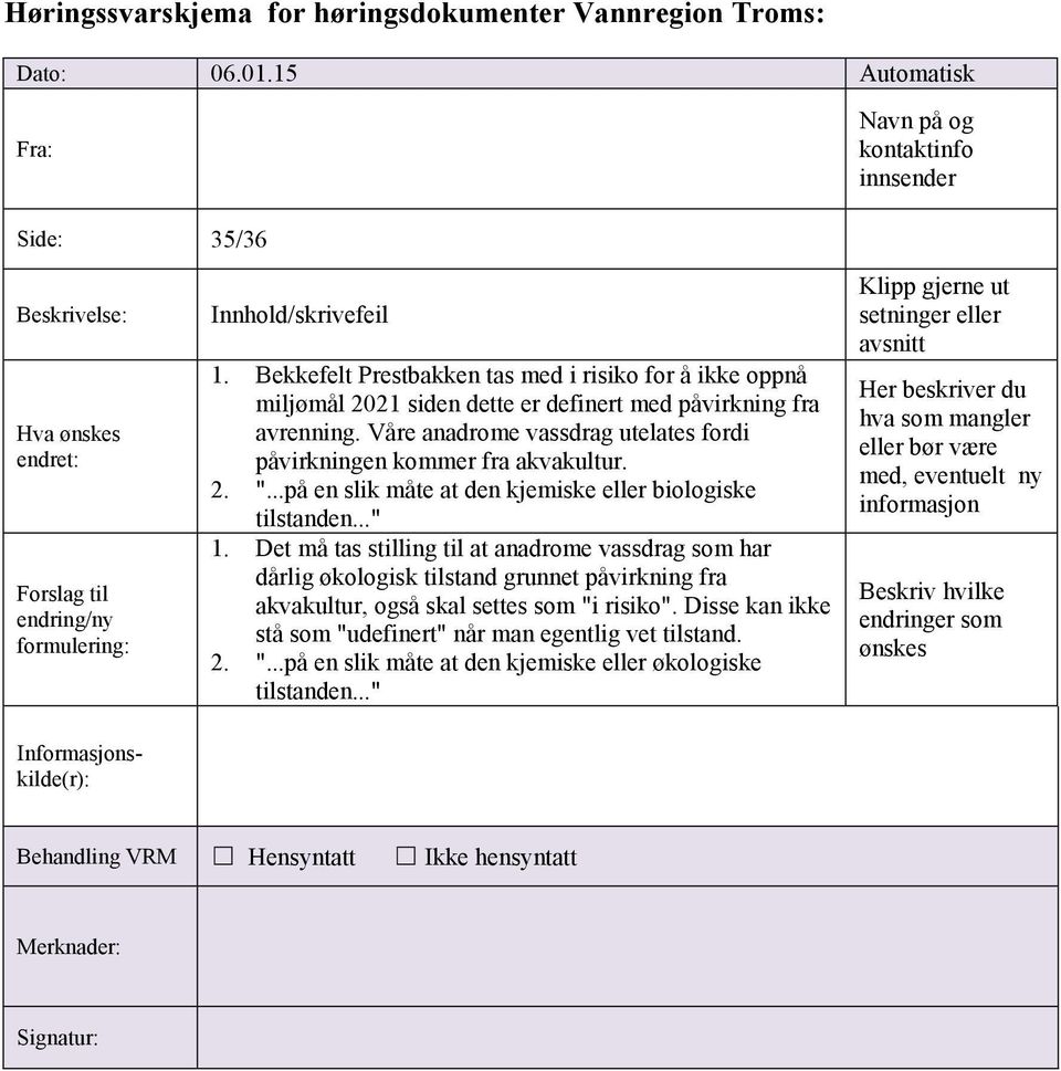 2. "...på en slik måte at den kjemiske eller biologiske tilstanden..." 1.