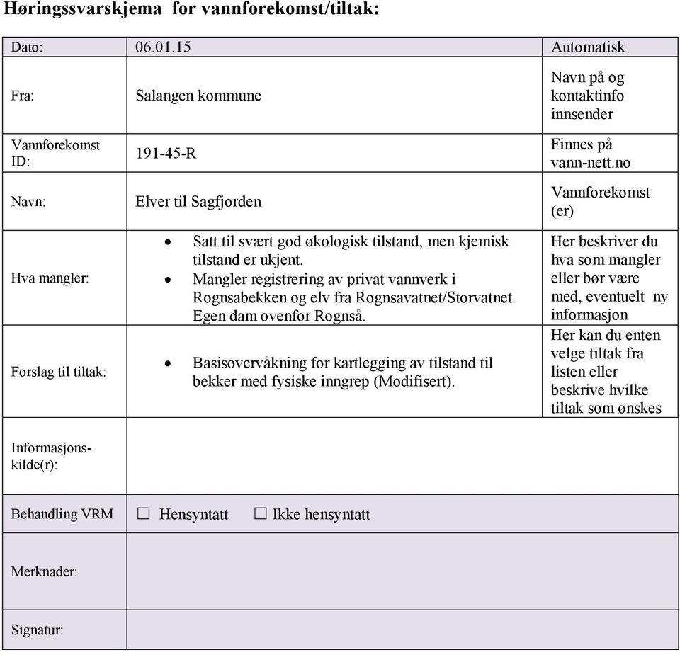 Mangler registrering av privat vannverk i Rognsabekken og elv fra Rognsavatnet/Storvatnet. Egen dam ovenfor Rognså.