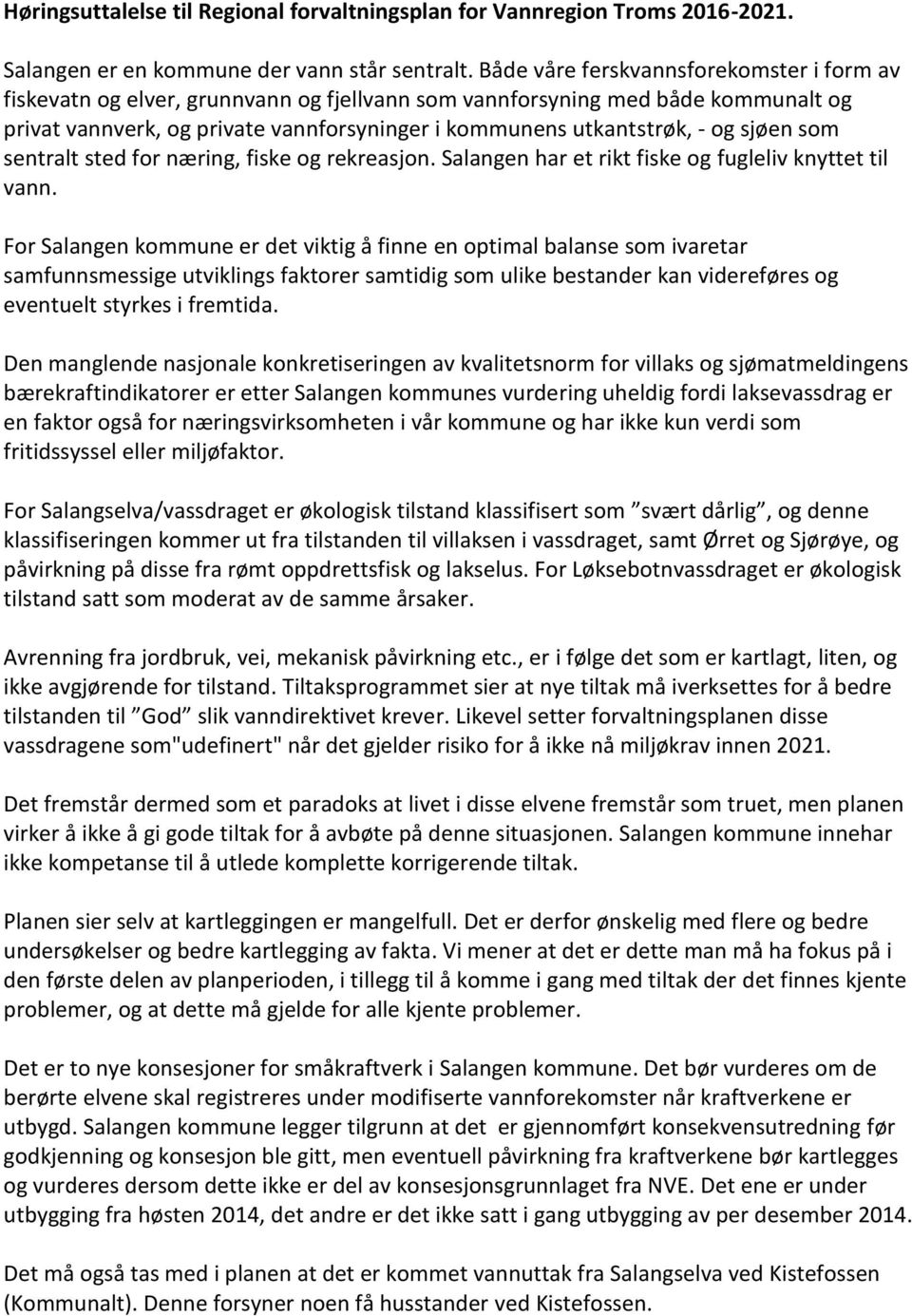 sjøen som sentralt sted for næring, fiske og rekreasjon. Salangen har et rikt fiske og fugleliv knyttet til vann.