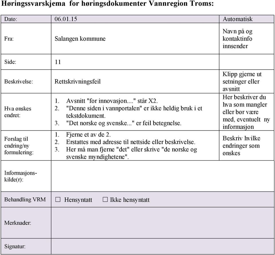 "Denne siden i vannportalen" er ikke heldig bruk i et tekstdokument. 3. "Det norske og svenske..." er feil betegnelse. 1. Fjerne et av de 2.