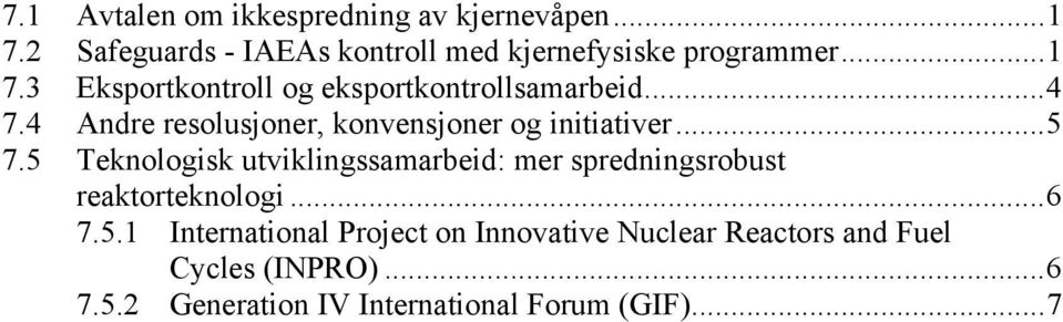 ..5 7.5 Teknologisk utviklingssamarbeid: mer spredningsrobust reaktorteknologi...6 7.5.1 International Project on Innovative Nuclear Reactors and Fuel Cycles (INPRO).