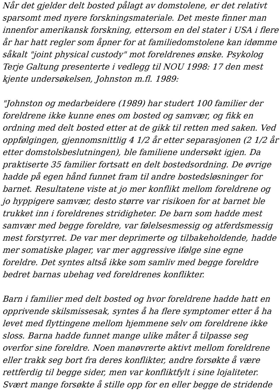 foreldrenes ønske. Psykolog Terje Galtung presenterte i vedlegg til NOU 1998: 17 den mest kjente undersøkelsen, Johnston m.fl.