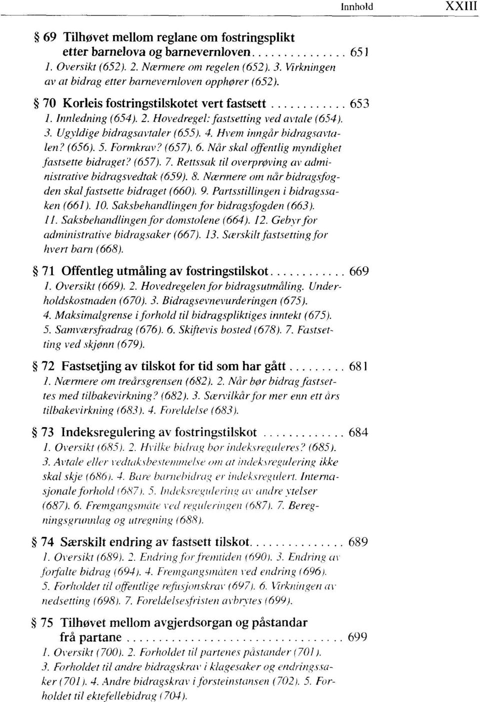 Ugyldige bidragsavtaler (655). 4. Hvem inngår bidragsavtalen? (656). 5. Formkrav? (657). 6. Når skal offentlig myndighet fastsette bidraget? (657). 7.