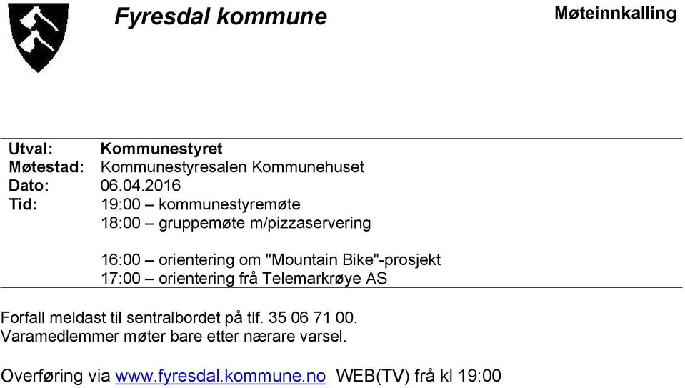 Bike"-prosjekt 17:00 orientering frå Telemarkrøye AS Forfall meldast til sentralbordet på tlf.