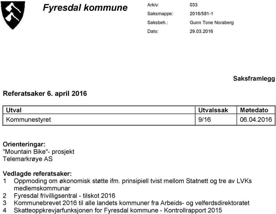 2016 Orienteringar: "Mountain Bike"- prosjekt Telemarkrøye AS Vedlagde referatsaker: 1 Oppmoding om økonomisk støtte ifm.