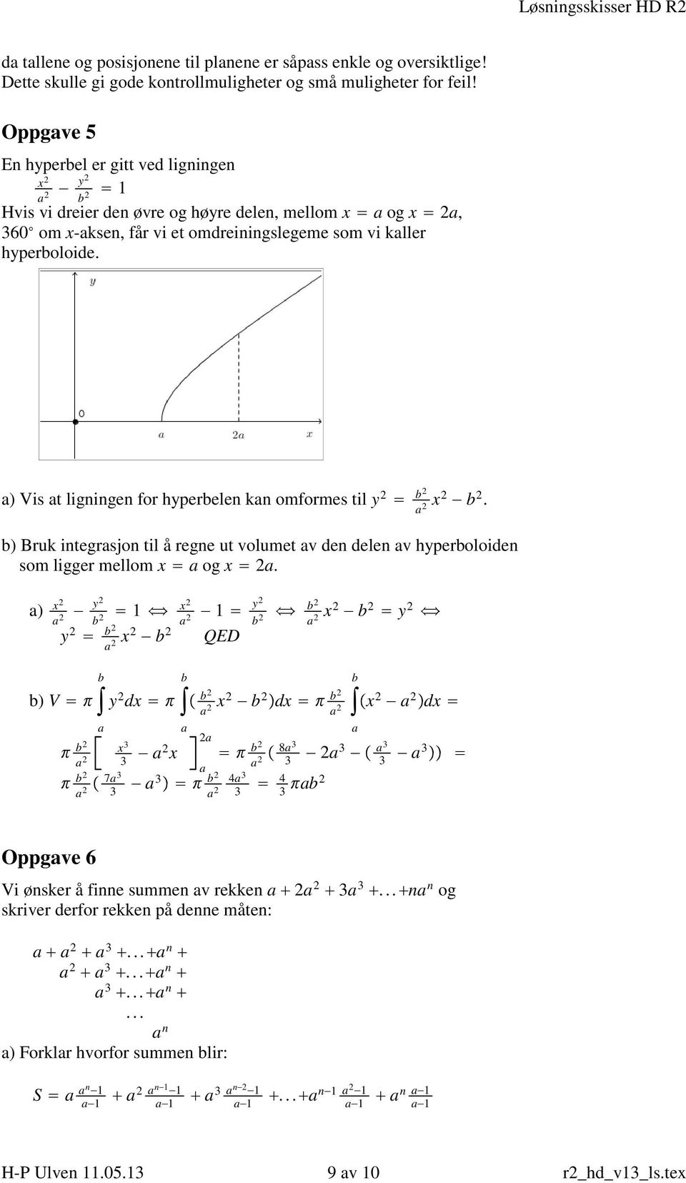 ) Vis t ligningen for hyperbelen kn omformes til y b x b. b) Bruk integrsjon til å regne ut volumet v den delen v hyperboloiden som ligger mellom x og x.