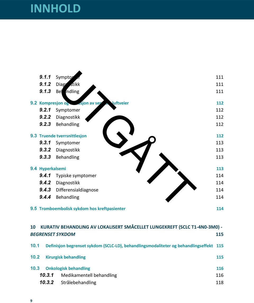 4.4 Behandling 114 9.5 Tromboembolisk sykdom hos kreftpasienter 114 10 KURATIV BEHANDLING AV LOKALISERT SMÅCELLET LUNGEKREFT (SCLC T1-4N0-3M0) - BEGRENSET SYKDOM 115 10.