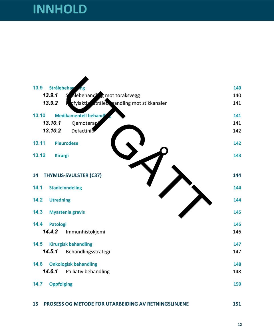 1 Stadieinndeling 144 14.2 Utredning 144 14.3 Myastenia gravis 145 14.4 Patologi 145 14.4.2 Immunhistokjemi 146 14.5 Kirurgisk behandling 147 14.5.1 Behandlingsstrategi 147 14.