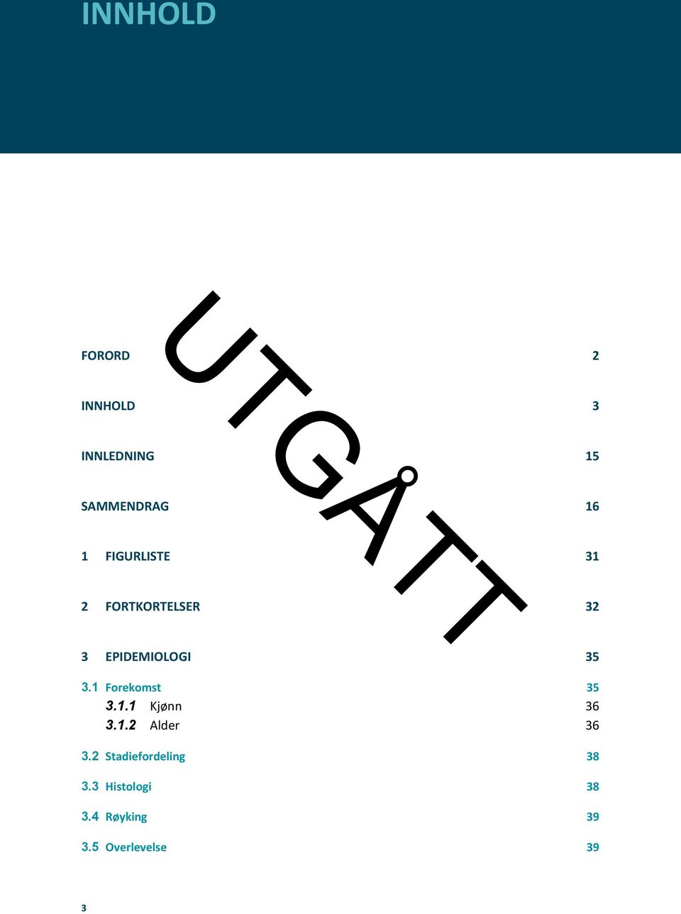 1 Forekomst 35 3.1.1 Kjønn 36 3.1.2 Alder 36 3.