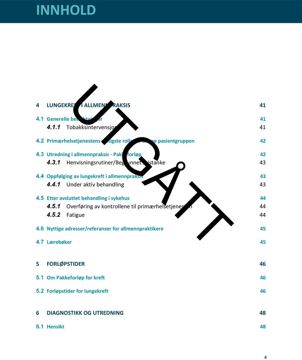 4 Oppfølging av lungekreft i allmennpraksis 43 4.4.1 Under aktiv behandling 43 4.5 Etter avsluttet behandling i sykehus 44 4.5.1 Overføring av kontrollene til primærhelsetjenesten 44 4.