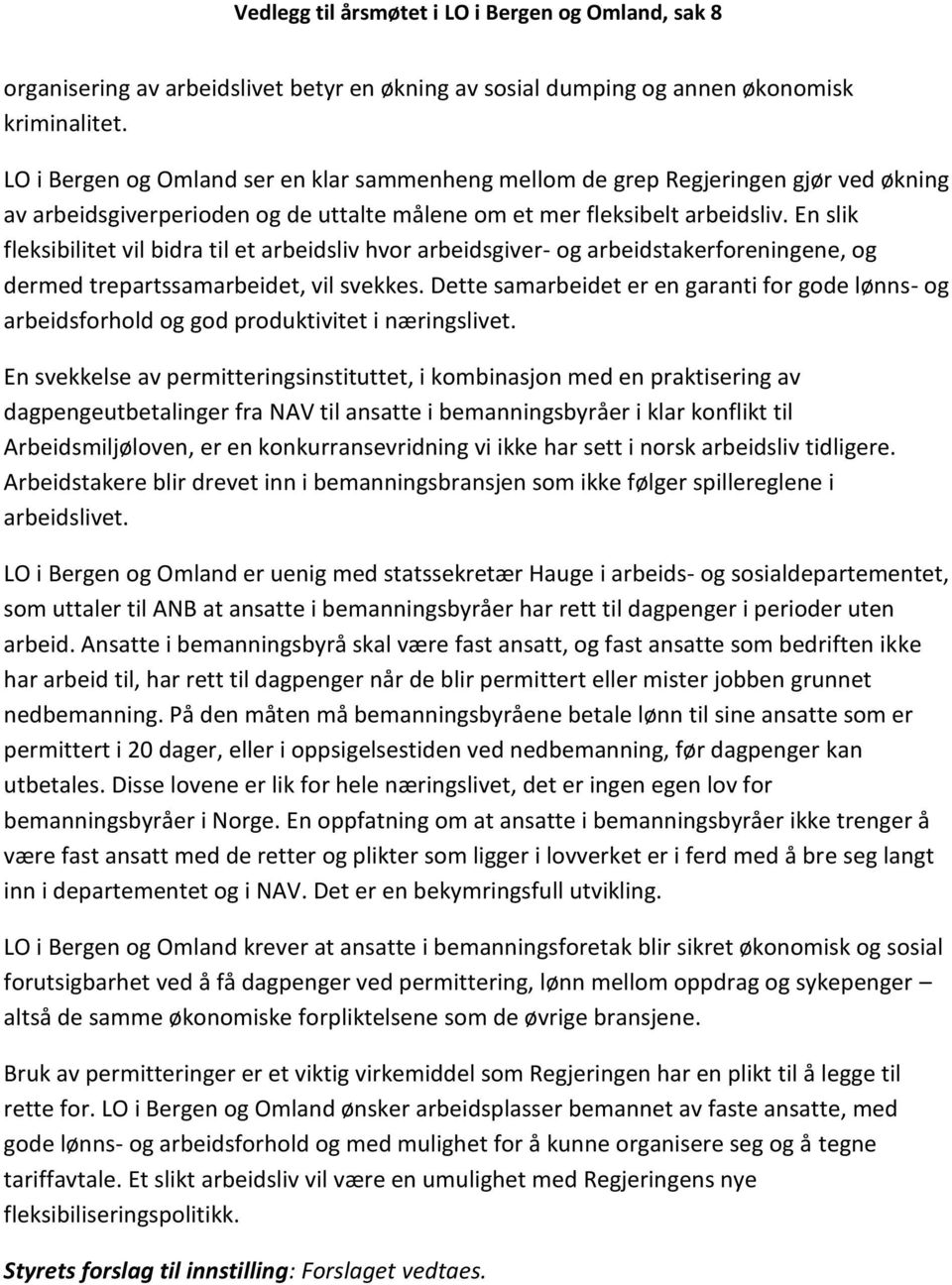 En slik fleksibilitet vil bidra til et arbeidsliv hvor arbeidsgiver- og arbeidstakerforeningene, og dermed trepartssamarbeidet, vil svekkes.