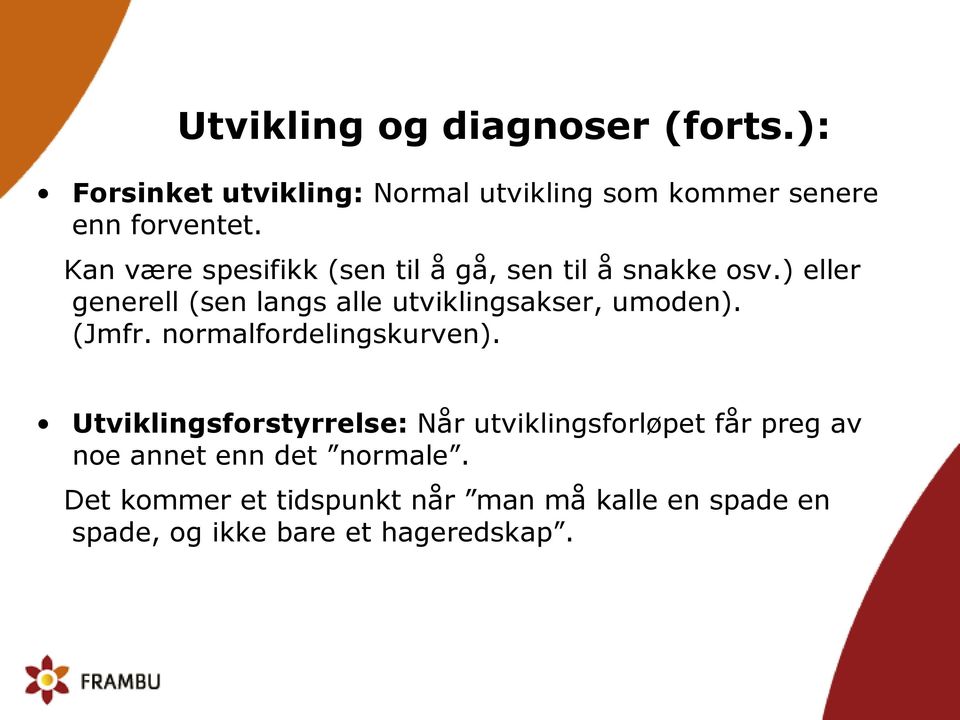 ) eller generell (sen langs alle utviklingsakser, umoden). (Jmfr. normalfordelingskurven).