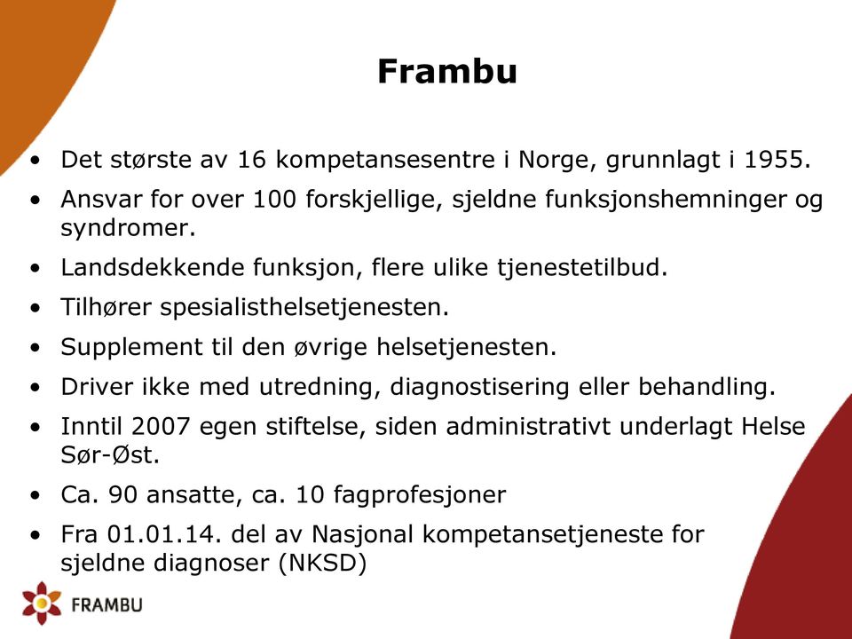 Tilhører spesialisthelsetjenesten. Supplement til den øvrige helsetjenesten.