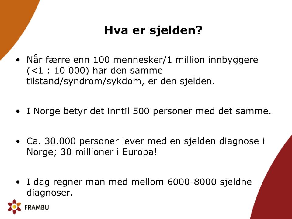 tilstand/syndrom/sykdom, er den sjelden.