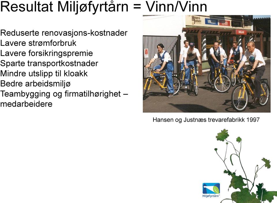 transportkostnader Mindre utslipp til kloakk Bedre arbeidsmiljø