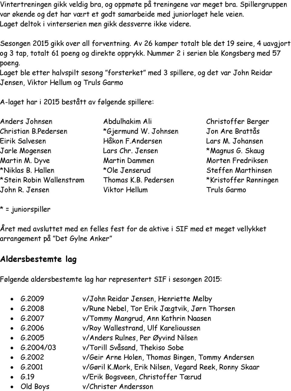 Nummer 2 i serien ble Kongsberg med 57 poeng.