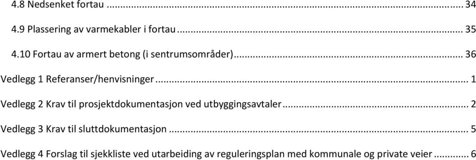 .. 1 Vedlegg 2 Krav til prosjektdokumentasjon ved utbyggingsavtaler.