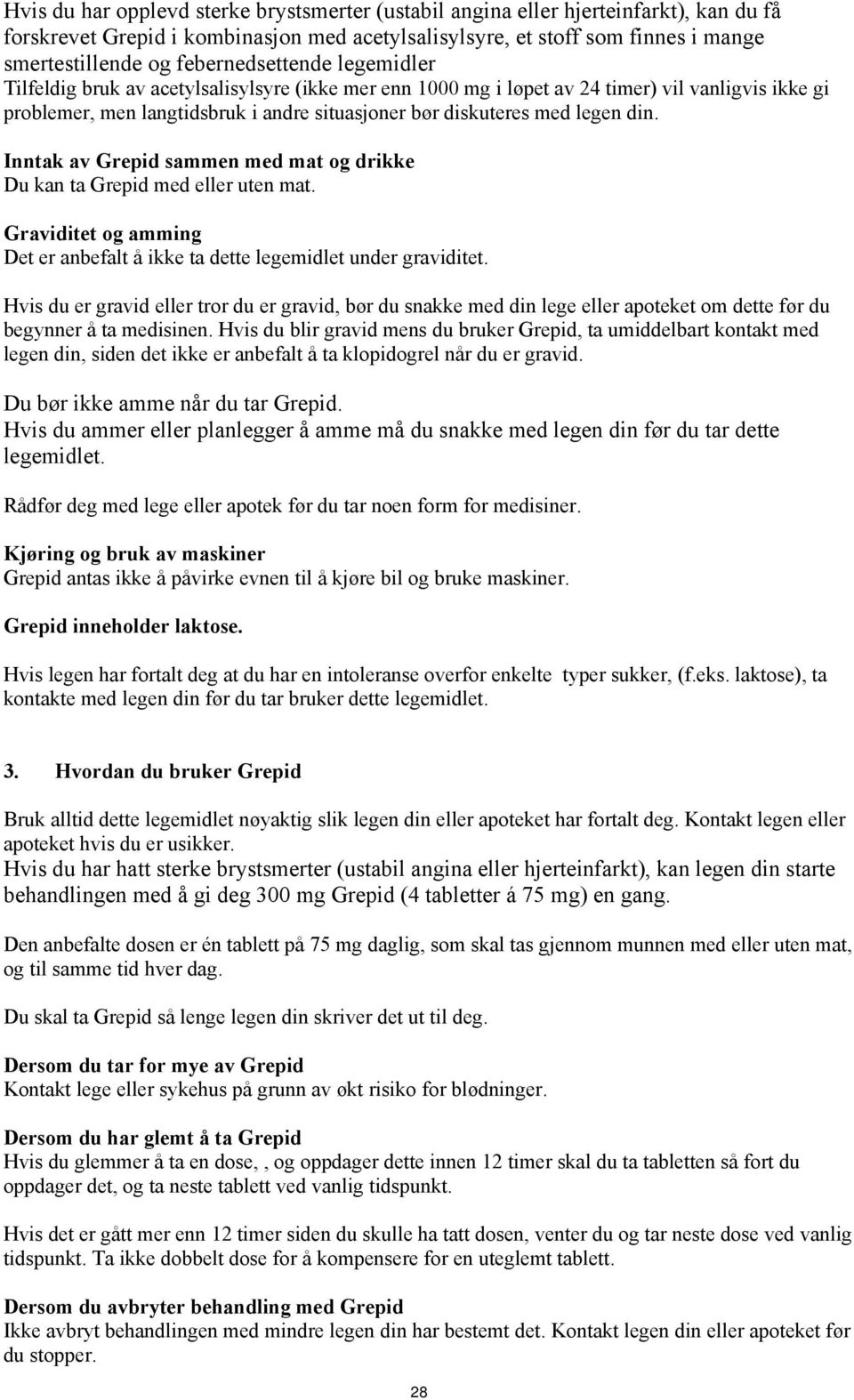 legen din. Inntak av Grepid sammen med mat og drikke Du kan ta Grepid med eller uten mat. Graviditet og amming Det er anbefalt å ikke ta dette legemidlet under graviditet.