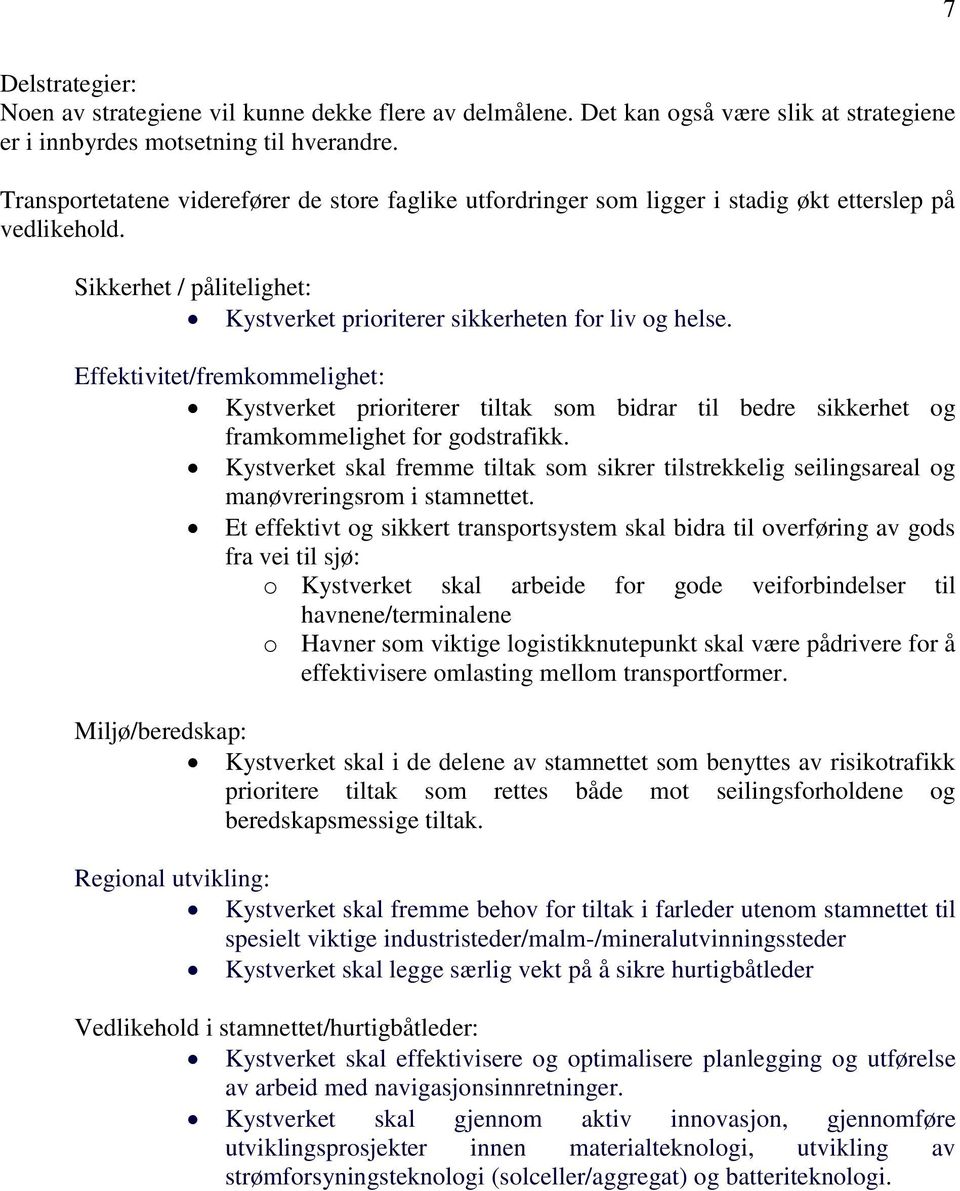 Effektivitet/fremkommelighet: Kystverket prioriterer tiltak som bidrar til bedre sikkerhet og framkommelighet for godstrafikk.