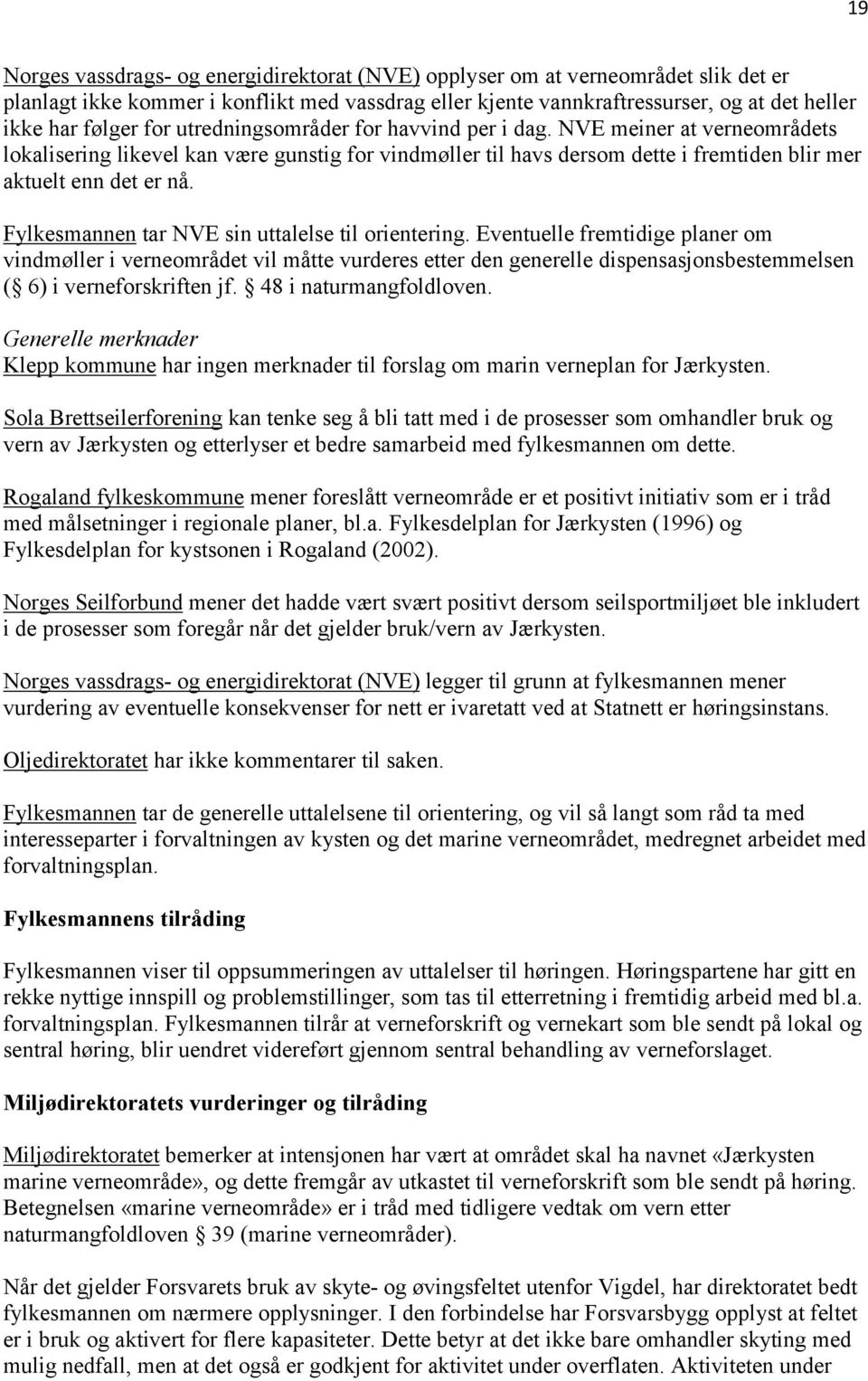 Fylkesmannen tar NVE sin uttalelse til orientering.